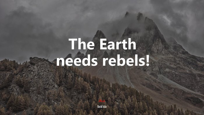 The Earth needs rebels! | David Icke quote