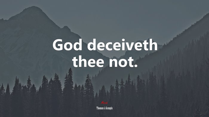 God deceiveth thee not. | Thomas à Kempis quote