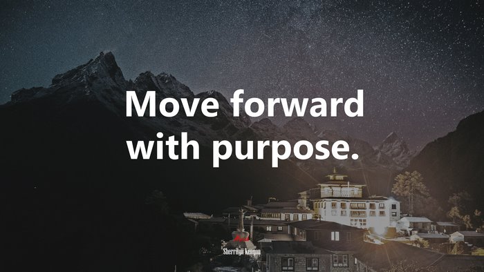 Move forward with purpose. | Sherrilyn Kenyon quote
