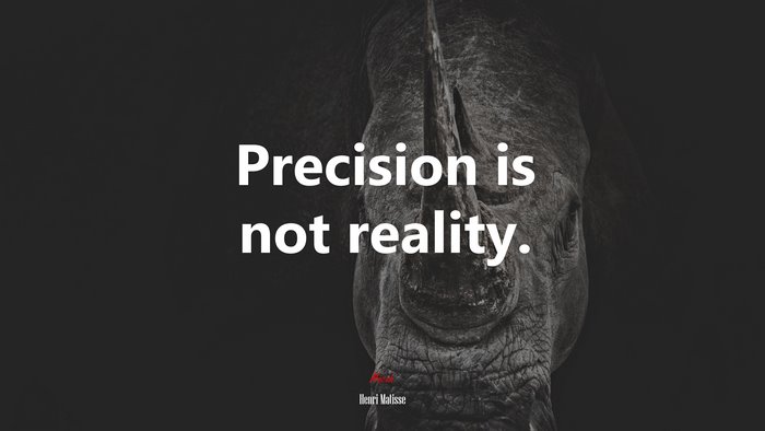 Precision is not reality. | Henri Matisse quote