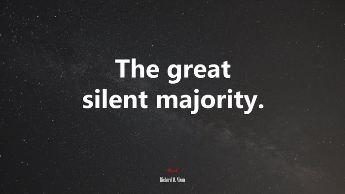 The great silent majority. | Richard M. Nixon quote