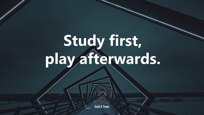 Study first, play afterwards. | Daniel D. Palmer quote