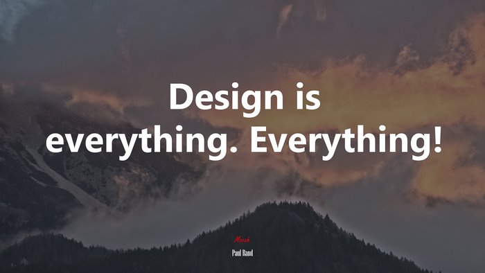 Design is everything. Everything! | Paul Rand quote