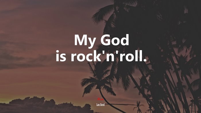 My God is rock’n’roll. | Lou Reed quote