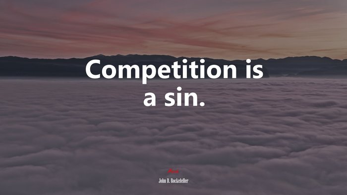 Competition is a sin. | John D. Rockefeller quote