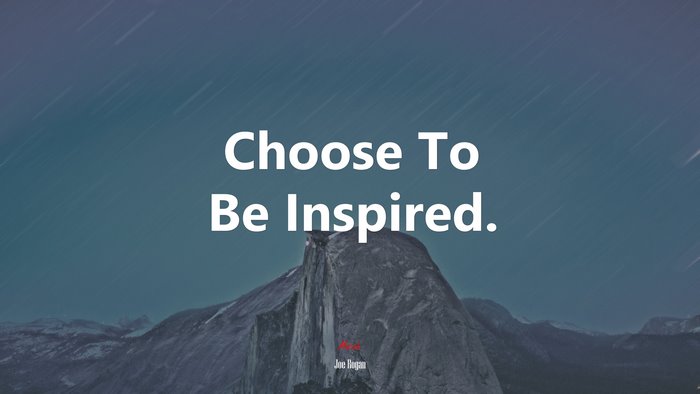 Choose To Be Inspired. | Joe Rogan quote