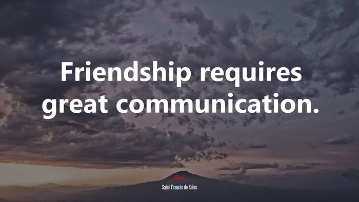 Friendship requires great communication. | Saint Francis de Sales quote