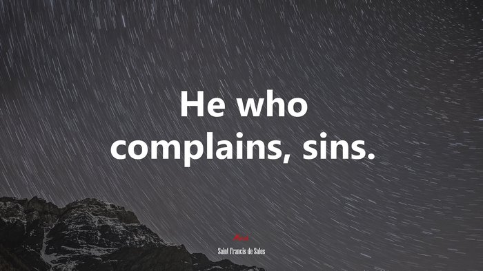 He who complains, sins. | Saint Francis de Sales quote