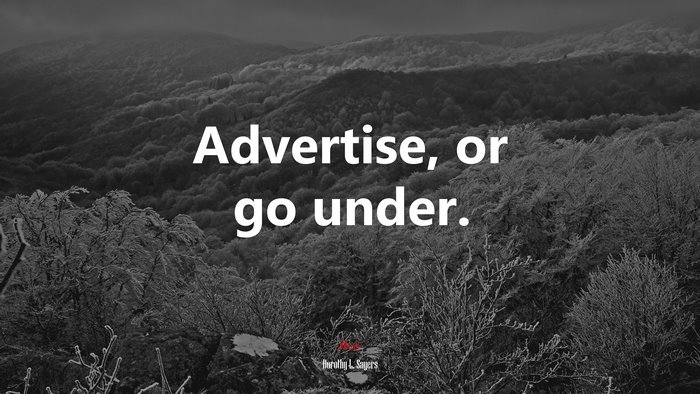 Advertise, or go under. | Dorothy L. Sayers quote