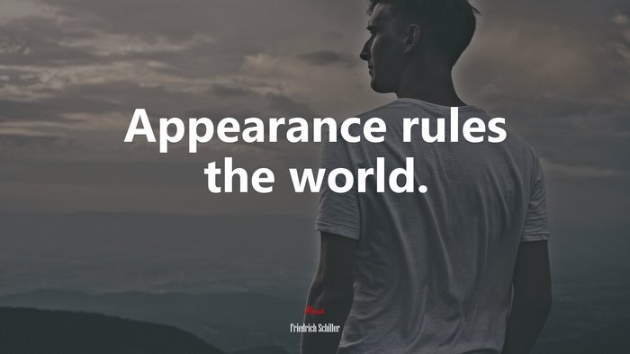 Appearance rules the world. | Friedrich Schiller quote