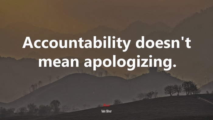 Accountability doesn’t mean apologizing. | Nate Silver quote