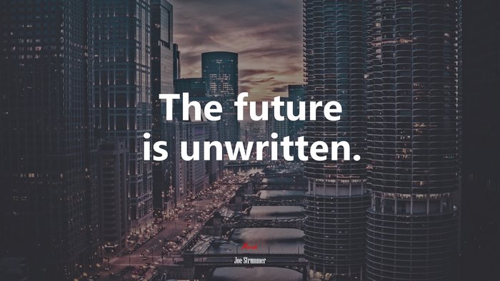 The future is unwritten. | Joe Strummer quote