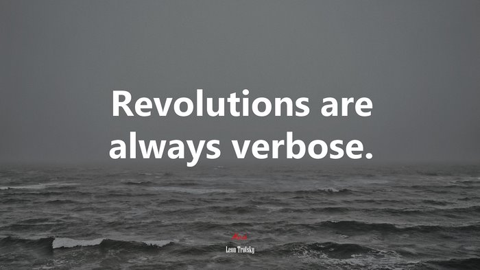 Revolutions are always verbose. | Leon Trotsky quote