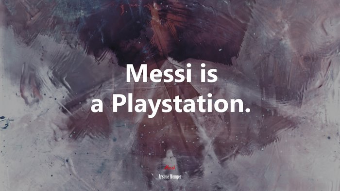 Messi is a Playstation. | Arsene Wenger quote