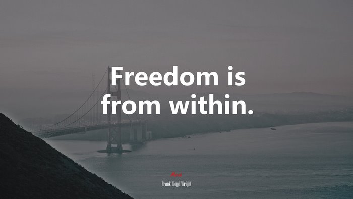 Freedom is from within. | Frank Lloyd Wright quote