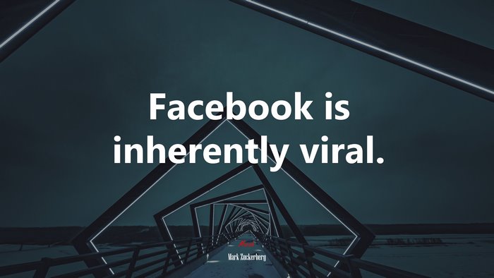 Facebook is inherently viral. | Mark Zuckerberg quote
