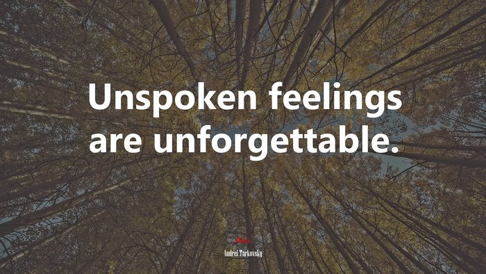Unspoken feelings are unforgettable. | Andrei Tarkovsky quote