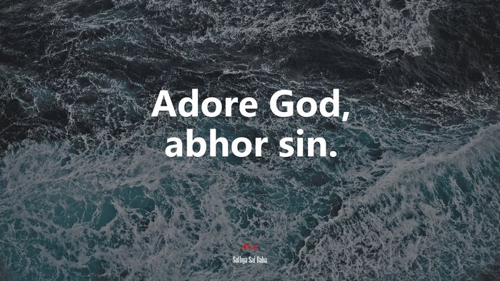 Adore God, abhor sin. | Sathya Sai Baba quote