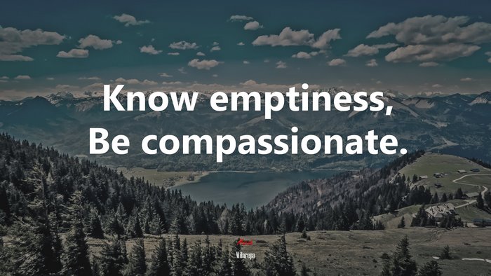Know emptiness, Be compassionate. | Milarepa quote