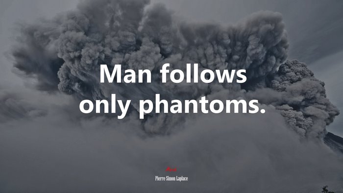 Man follows only phantoms. | Pierre-Simon Laplace quote