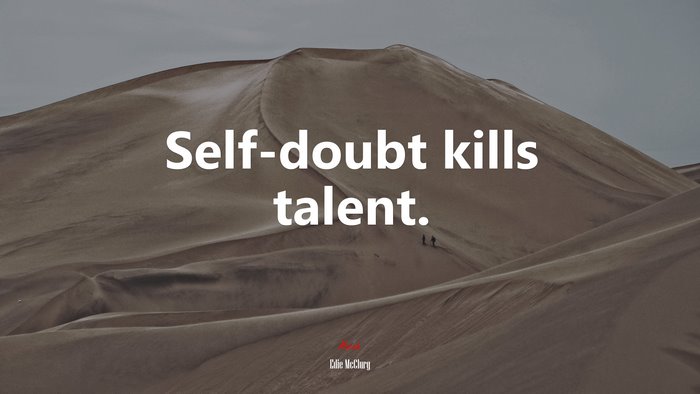 Self-doubt kills talent. | Edie McClurg quote