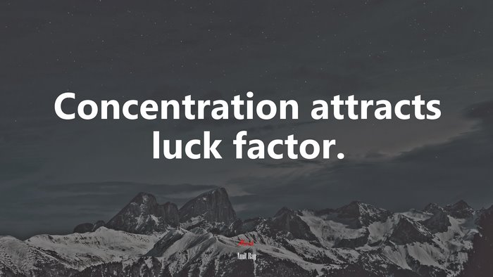 Concentration attracts luck factor. | Amit Ray quote
