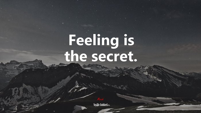 Feeling is the secret. | Neville Goddard quote
