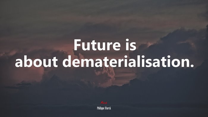 Future is about dematerialisation. | Philippe Starck quote