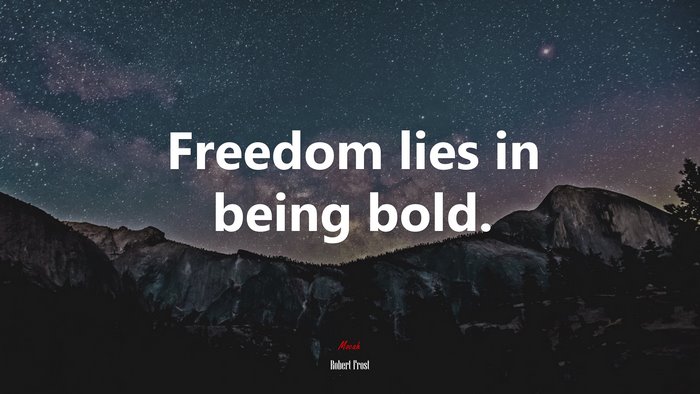Freedom lies in being bold. | Robert Frost quote