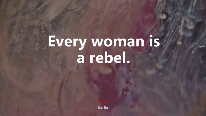 Every woman is a rebel. | Oscar Wilde quote