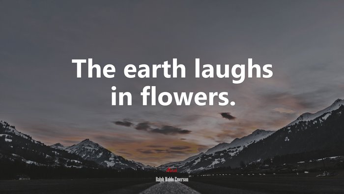 The earth laughs in flowers. | Ralph Waldo Emerson quote