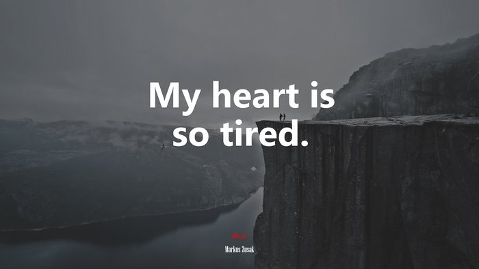 My heart is so tired. | Markus Zusak quote