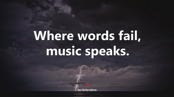Where words fail, music speaks. | Hans Christian Andersen quote