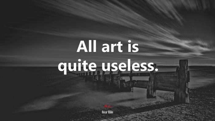 All art is quite useless. | Oscar Wilde quote