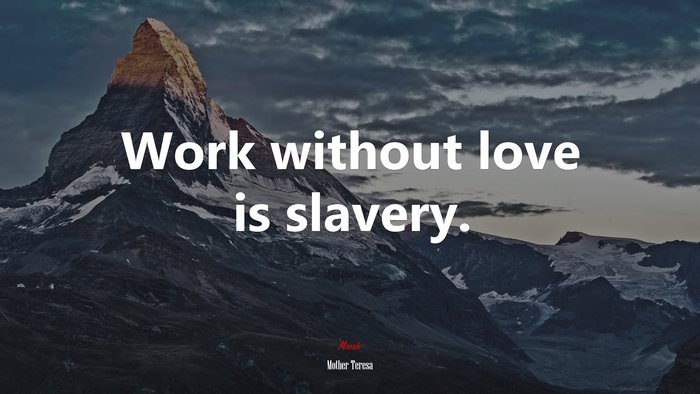 Work without love is slavery. | Mother Teresa quote