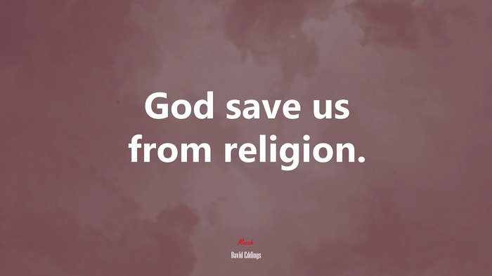 God save us from religion. | David Eddings quote