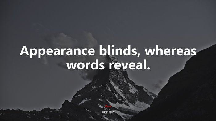 Appearance blinds, whereas words reveal. | Oscar Wilde quote