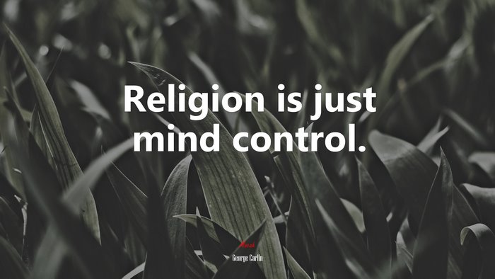 Religion is just mind control. | George Carlin quote