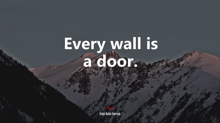 Every wall is a door. | Ralph Waldo Emerson quote