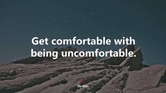 Get comfortable with being uncomfortable. | Jillian Michaels quote