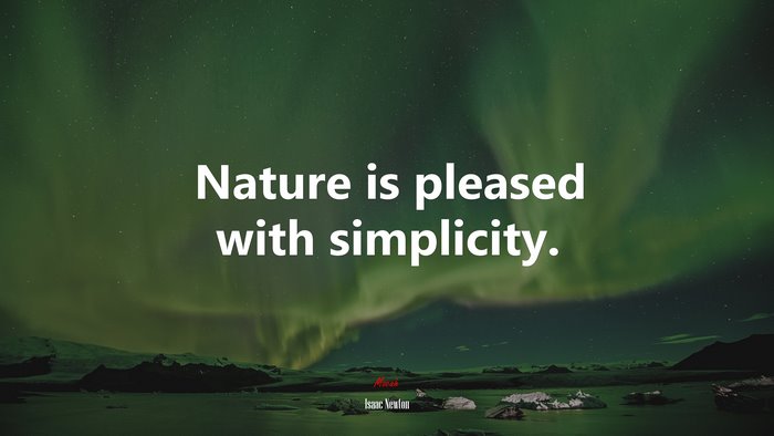 Nature is pleased with simplicity. | Isaac Newton quote
