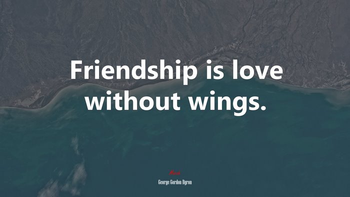 Friendship is love without wings. | George Gordon Byron quote