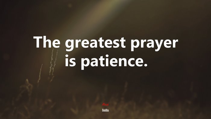The greatest prayer is patience. | Buddha quote