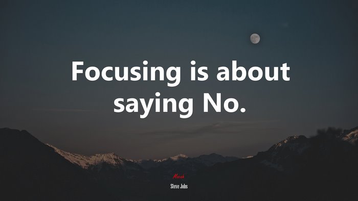 Focusing is about saying No. | Steve Jobs quote