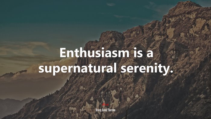 Enthusiasm is a supernatural serenity. | Henry David Thoreau quote