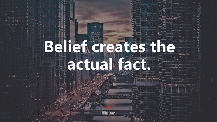 Belief creates the actual fact. | William James quote