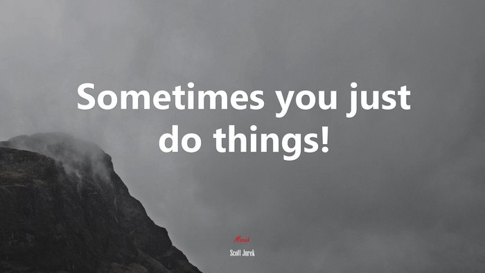 Sometimes you just do things! | Scott Jurek quote
