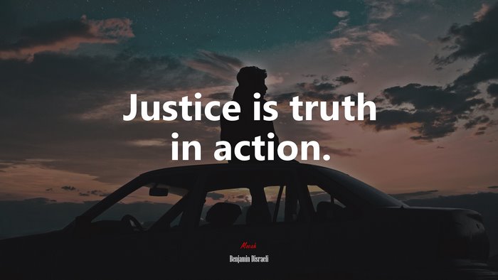 Justice is truth in action. | Benjamin Disraeli quote