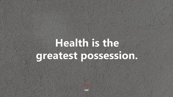 Health is the greatest possession. | Laozi quote