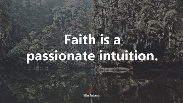 Faith is a passionate intuition. | William Wordsworth quote